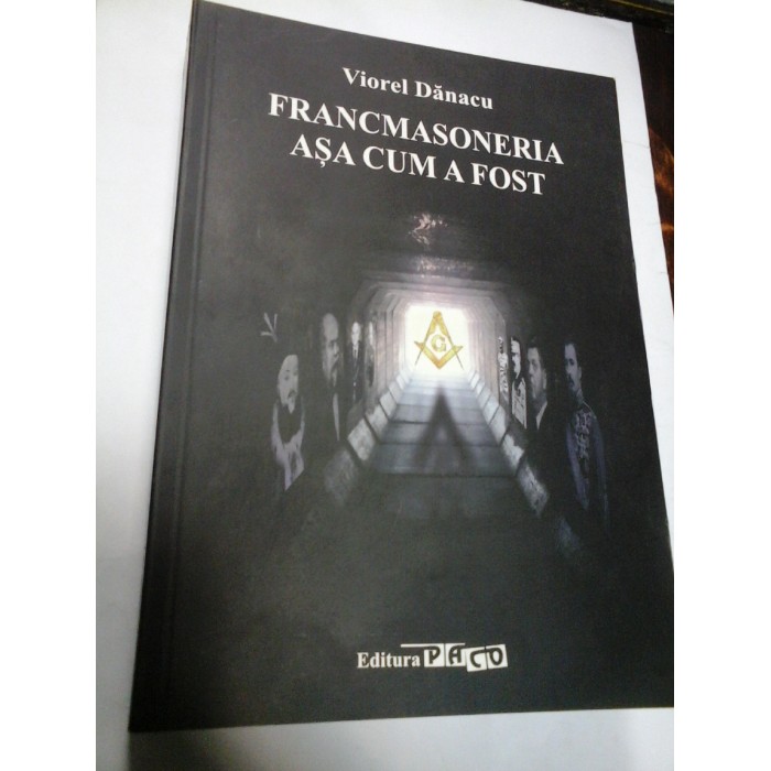 FRANCMASONERIA ASA CUM A FOST - VIOREL DANACU